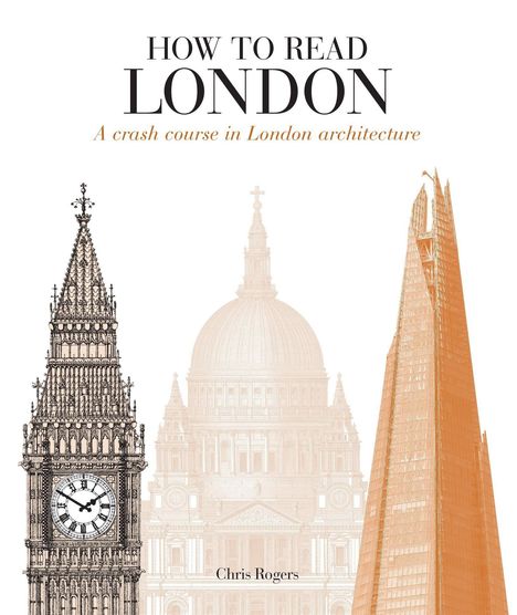 "HOW TO READ LONDON. A crash course in London architecture. Chris Rogers." Skizzen vom Big Ben, St. Paul’s und The Shard.