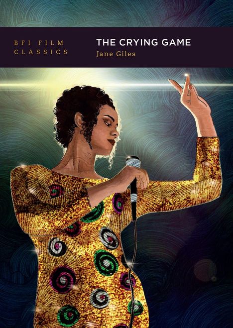 "BFI Film Classics", "The Crying Game", "Jane Giles". Eine stilisierte Frau singt, in einem goldenen Kleid mit bunten Spiralen.