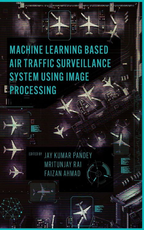 "Machine learning based air traffic surveillance system using image processing. Edited by Jay Kumar Pandey, Mritunjay Rai, Faizan Ahmad." Hintergrund: Luftaufnahme eines Flughafens mit Flugzeugen.