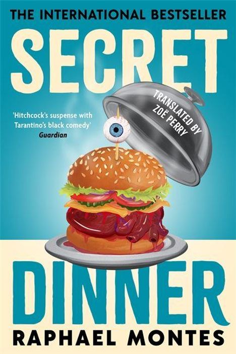 "The International Bestseller. Secret Dinner. Raphael Montes. Burger mit Auge, Metallhaube mit 'Translated by Zoë Perry'."