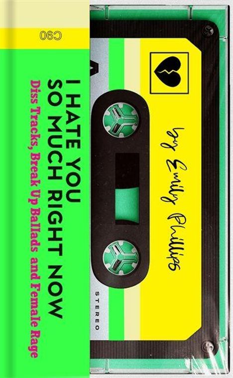"I HATE YOU SO MUCH RIGHT NOW. Diss Tracks, Break Up Ballads and Female Rage" in Schwarz auf grünem Hintergrund. Kassetten-Design.