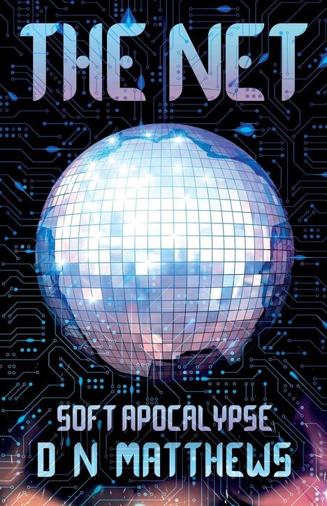 Text: "THE NET", "SOFT APOCALYPSE", "D N MATTHEWS". Hintergrund: leuchtende Kugel im Netz aus Schaltkreisen.