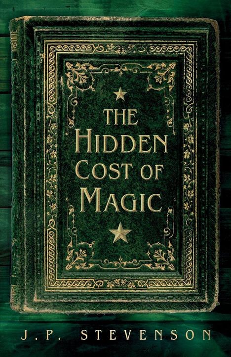 "The Hidden Cost of Magic" von J.P. Stevenson. Verzierter, grüner Bucheinband mit Sternen und floralen Mustern.