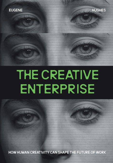 Texte: "EUGENE HUGHES", "THE CREATIVE ENTERPRISE", "HOW HUMAN CREATIVITY CAN SHAPE THE FUTURE OF WORK". Mehrere Augenpaare.