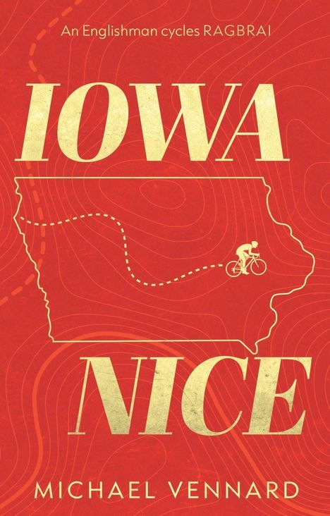 "Iowa Nice" steht groß im Zentrum. Oben "An Englishman cycles RAGBRAI", unten "Michael Vennard". Karte von Iowa mit Radfahrer.