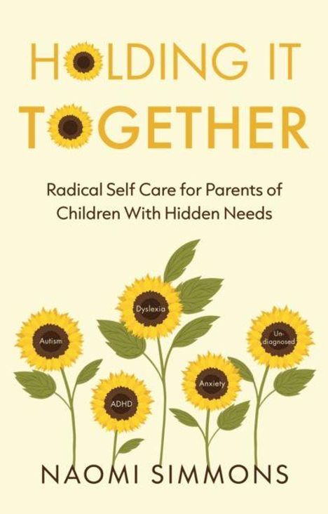 "Holding It Together: Radical Self Care for Parents of Children With Hidden Needs." Fünf Sonnenblumen mit Labels.