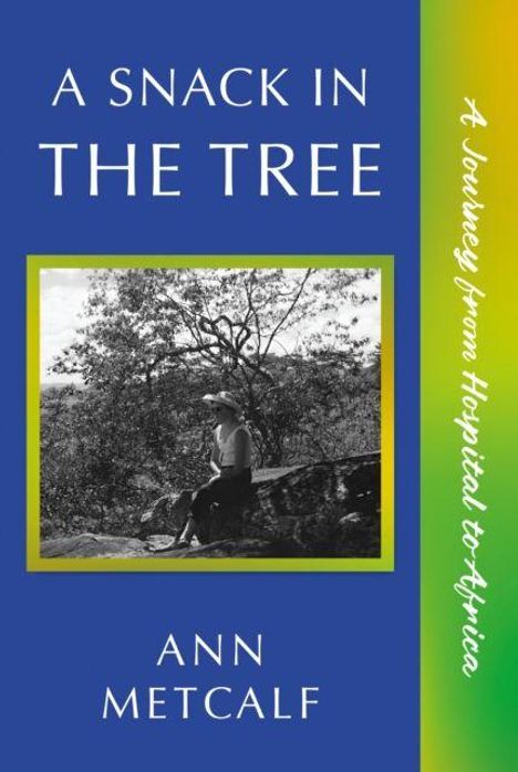 Titel: "A Snack in the Tree". Autor: Ann Metcalf. Untertitel: "A Journey from Hospital to Africa". Schwarz-weiß-Foto einer Person.