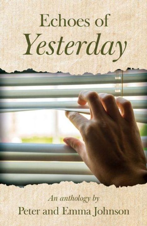 Echoes of Yesterday. An anthology by Peter and Emma Johnson. Hand öffnet Jalousien, draußen unscharfe Wiese.