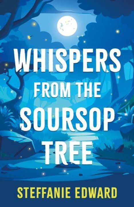 Titel: "WHISPERS FROM THE SOURSOP TREE", Autor: "STEFFANIE EDWARD". Eine leuchtende, nächtliche Waldszene mit Vollmond.