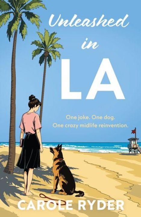 „Unleashed in LA. One joke. One dog. One crazy midlife reinvention.“ Frau und Hund am Strand, Palmen, blauer Himmel.