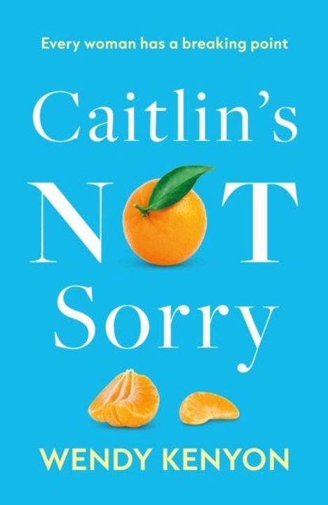 „Every woman has a breaking point“. „Caitlin's Not Sorry“ von Wendy Kenyon. Orange und Mandarinen auf blauem Hintergrund.