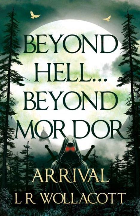 „BEYOND HELL... BEYOND MORDOR. ARRIVAL. L R WOLLACOTT.“ Illustration mit mystischem Wald, Mond und Kapuzengestalt mit roten Augen.