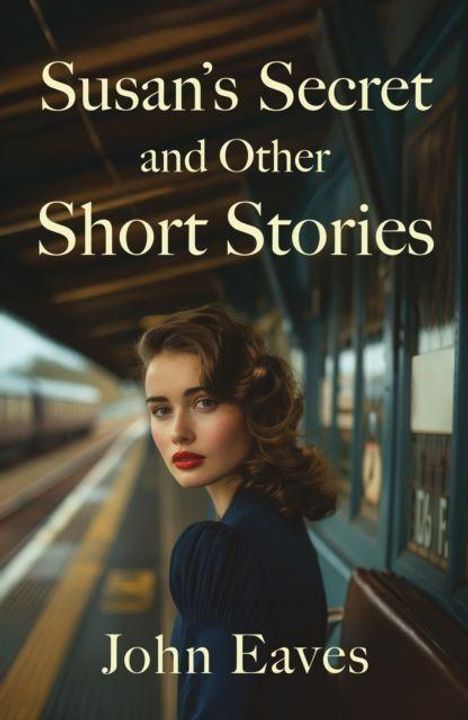 "Susan's Secret and Other Short Stories" von John Eaves. Eine Frau mit rotem Lippenstift auf einem Bahnsteig.
