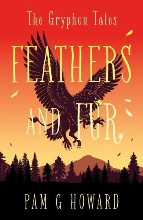 "The Gryphon Tales: Feathers and Fur" von Pam G Howard. Eine Illustration eines Greifen vor Sonnenuntergang und Wald.