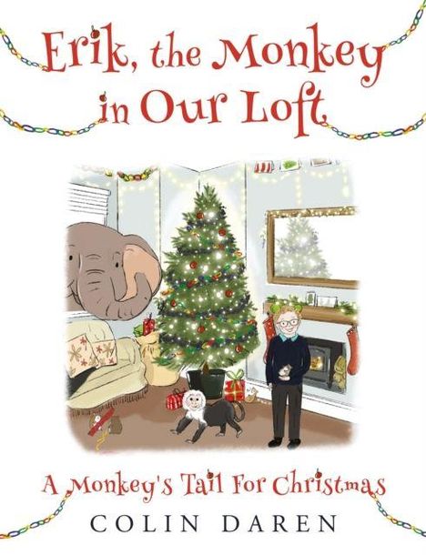 Text: "Erik, the Monkey in Our Loft" und "A Monkey's Tail For Christmas" von Colin Daren. Illustration: Weihnachtsbaum, Person, Tiere.