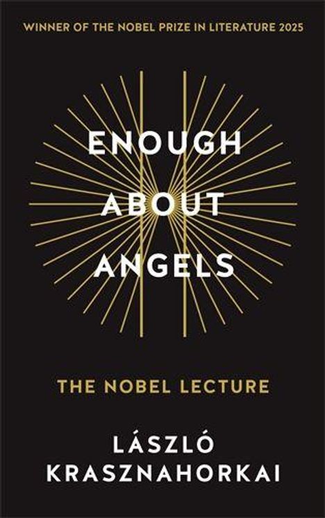 "Winner of the Nobel Prize in Literature 2025", "Enough About Angels", "The Nobel Lecture", "László Krasznahorkai". Goldene Linien.