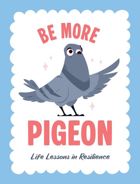 "BE MORE PIGEON", "Life Lessons in Resilience". Illustration einer strahlenden Taube mit rosa Glanzlichtern auf blau-weißem Hintergrund.