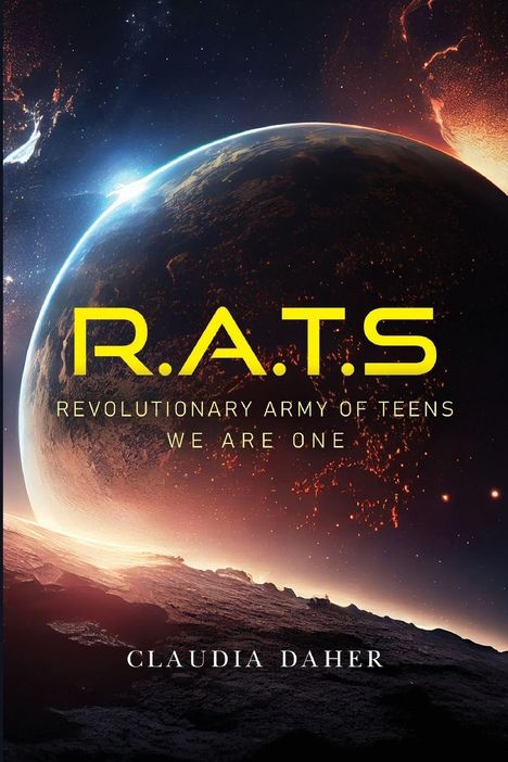 Texte: "R.A.T.S", "Revolutionary Army of Teens", "We are one", "Claudia Daher". Ein Planet mit leuchtender Atmosphäre im All.