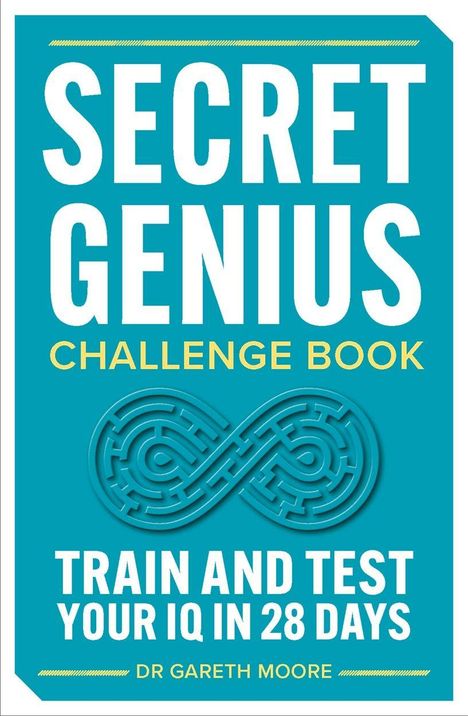 "SECRET GENIUS: CHALLENGE BOOK. TRAIN AND TEST YOUR IQ IN 28 DAYS. DR GARETH MOORE." Blaue Abdeckung mit Labyrinthmotiv.
