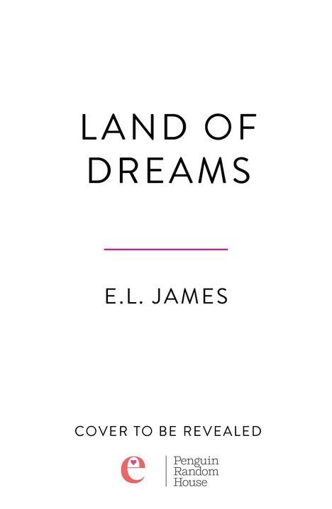 „LAND OF DREAMS“ von E.L. James. Darunter „COVER TO BE REVEALED“. Unten links ein kleines Logo mit „e“.