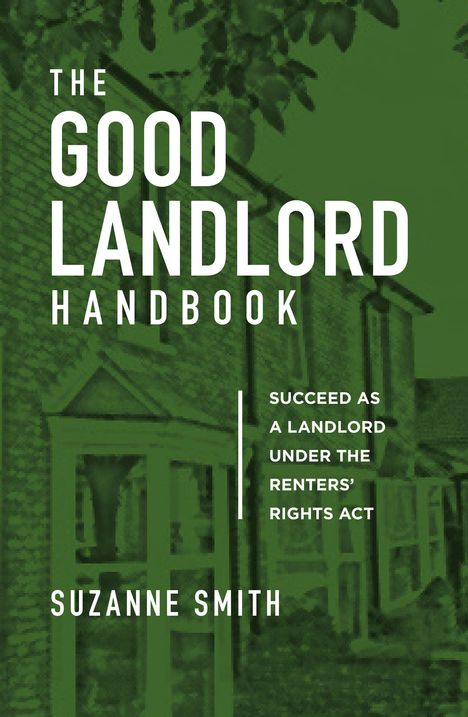 Titel: "The Good Landlord Handbook". Untertitel: "Succeed as a Landlord under the Renters’ Rights Act". Autor: Suzanne Smith. Im Hintergrund ein Haus.