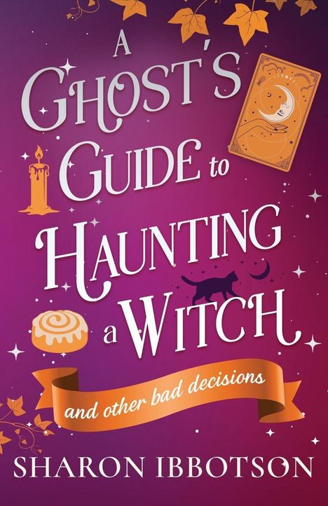 "A Ghost's Guide to Haunting a Witch and other bad decisions" von Sharon Ibbotson; Illustrationen: Tarotkarte, Katze, Kerze.