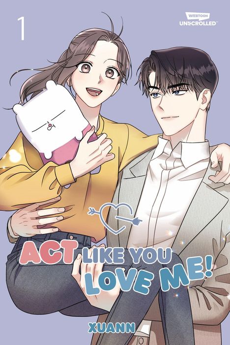 Text: "1", "WEBTOON UNSCROLLED", "ACT LIKE YOU LOVE ME!", "XUANN"

Illustration: Eine lächelnde Frau mit Stofftier und ein Mann im Anzug.