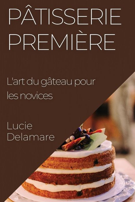 Lucie Delamare: Pâtisserie Première, Buch