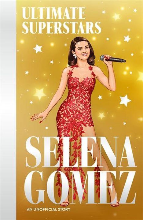 "ULTIMATE SUPERSTARS", "SELENA GOMEZ", "AN UNOFFICIAL STORY". Illustration: Frau in rotem Kleid mit Mikrofon, goldener Hintergrund.