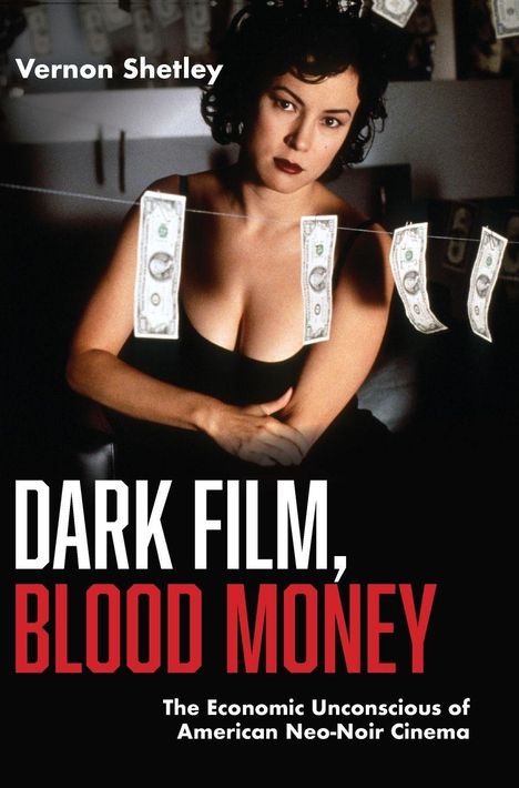 Vernon Shetley. Dark Film, Blood Money. The Economic Unconscious of American Neo-Noir Cinema. Frau mit Geldscheinen.