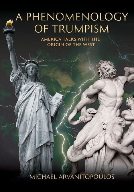 Titel: A Phenomenology of Trumpism. Untertitel: America Talks with the Origin of the West. Statue of Liberty und Laokoon-Gruppe.