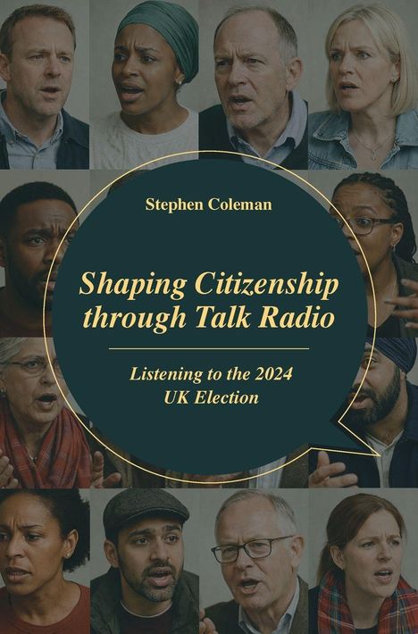 Texte in der Mitte: Stephen Coleman, Shaping Citizenship through Talk Radio, Listening to the 2024 UK Election. Menschen diskutieren.