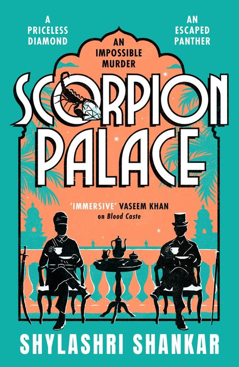 Text: "A Pricele$$ Diamond, An Impossible Murder, An Escaped Panther, SCORPION PALACE, 'Immersive' Vaseem Khan, Shylashri Shankar." Illustration von zwei Männern mit Teetassen auf einem Balkon.