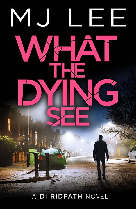 Große rosa Schrift: „WHAT THE DYING SEE“. Untertitel: „A DI RIDPATH NOVEL“. Eine Person geht nachts auf einer Straße.