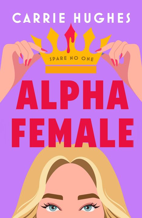 "ALPHA FEMALE" und "CARRIE HUGHES" auf lila Hintergrund. Krone mit "SPARE NO ONE". Illustration: Frauenhände, blondes Haar.