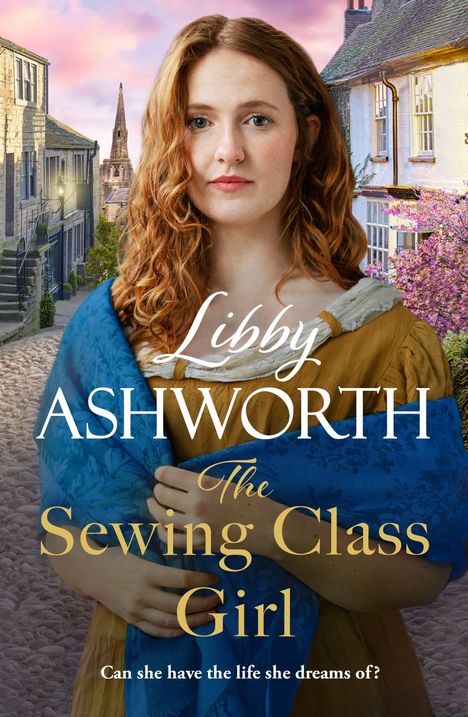 Text: „Libby Ashworth, The Sewing Class Girl. Can she have the life she dreams of?“ 
Eine Frau mit roten Haaren in historischem Gewand.