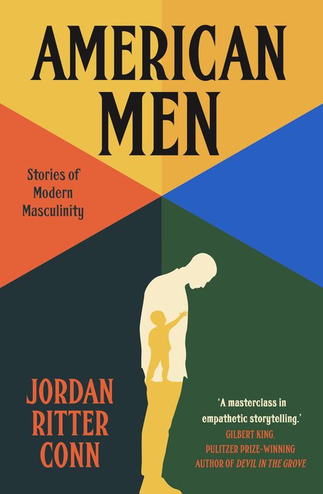 Text: "AMERICAN MEN. Stories of Modern Masculinity. JORDAN RITTER CONN." Silhouette eines Mannes mit Kind. Bunte, geteilte Farben.
