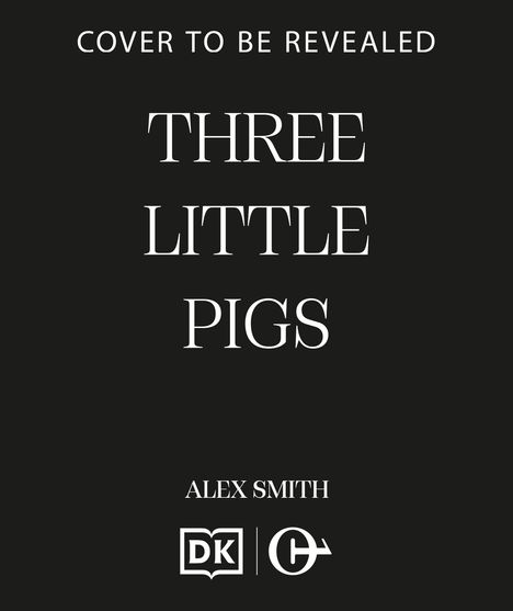 "Cover to be revealed. Three Little Pigs. Alex Smith. Unten zwei Logos."