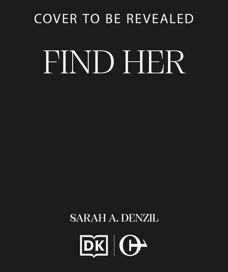 Text: "Cover to Be Revealed", "Find Her", "Sarah A. Denzil". Schwarzer Hintergrund mit zwei Logos unten.