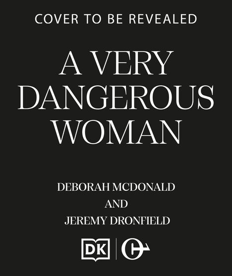 Text: "Cover to be revealed, A Very Dangerous Woman, Deborah McDonald and Jeremy Dronfield." Logos darunter.