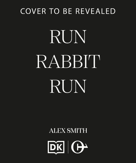 Text: "Cover to be revealed. Run Rabbit Run. Alex Smith." Unten zwei Logos. Hintergrund schwarz, Text weiß.
