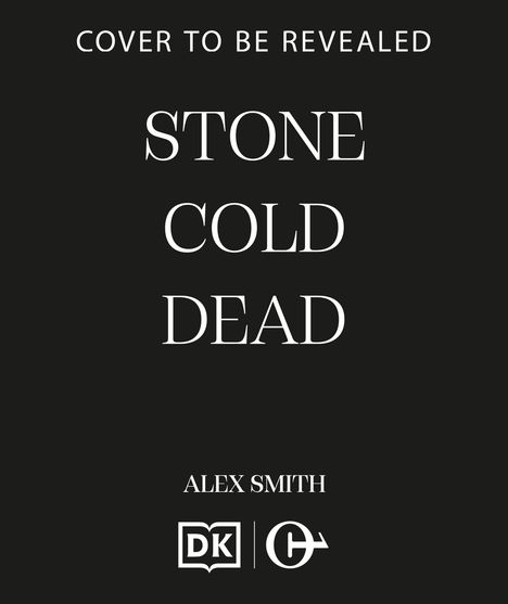 Text „COVER TO BE REVEALED“, „STONE COLD DEAD“, „ALEX SMITH“; Logos unten. Schwarzer Hintergrund, weiße Schrift.