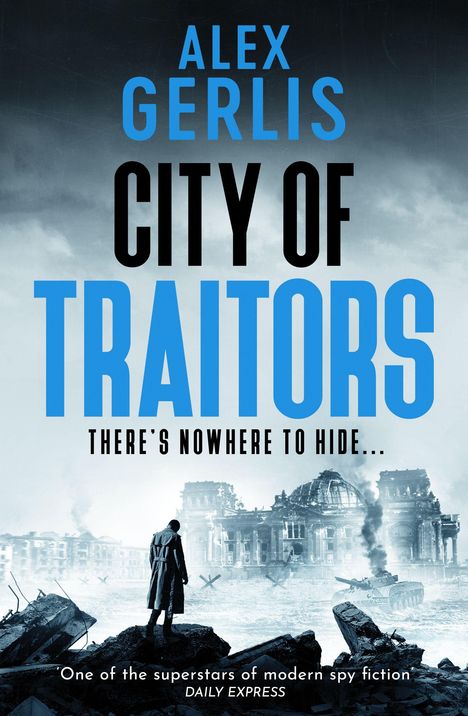 Text: „One of the superstars of modern spy fiction“ - Daily Express, Alex Gerlis, There's nowhere to hide in a... City of Traitors. Illustration: Mann vor Ruinen.