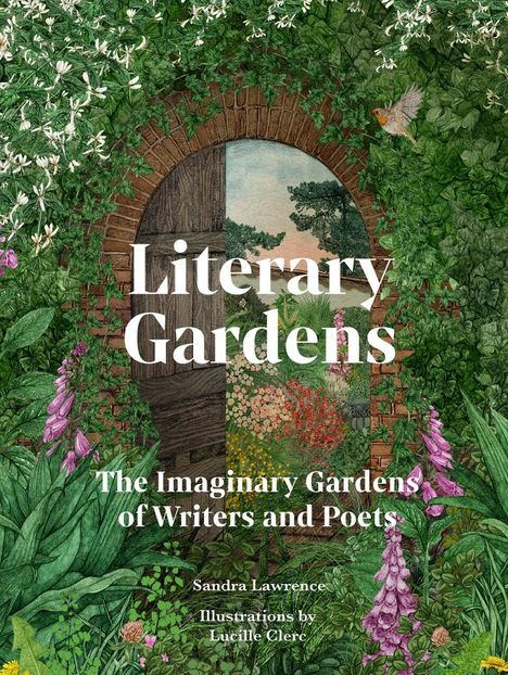 "Literary Gardens. The Imaginary Gardens of Writers and Poets. Sandra Lawrence. Illustrations by Lucille Clerc." Illustration zeigt dichte Pflanzen und eine Tür.