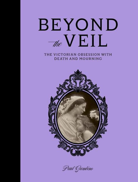 „BEYOND the VEIL: THE VICTORIAN OBSESSION WITH DEATH AND MOURNING.“ Paul Gambino. Ovalbild von Frau mit Kind umrundet von Ornament.