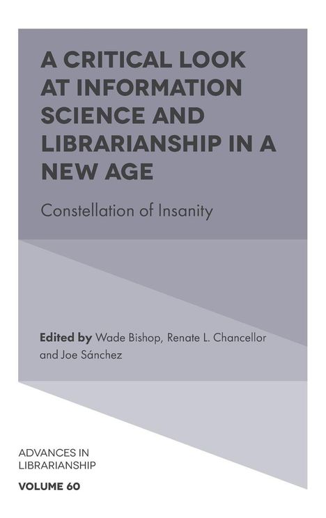 Titel: "A Critical Look at Information Science and Librarianship in a New Age". Herausgeber: Wade Bishop u. a., Band 60.