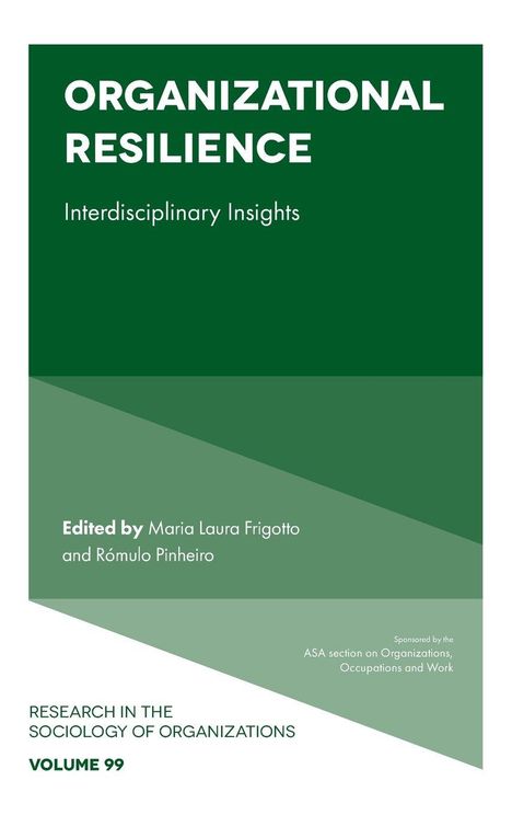 "ORGANIZATIONAL RESILIENCE: Interdisciplinary Insights. Edited by Maria Laura Frigotto and Rómulo Pinheiro. Grüner Buchumschlag."