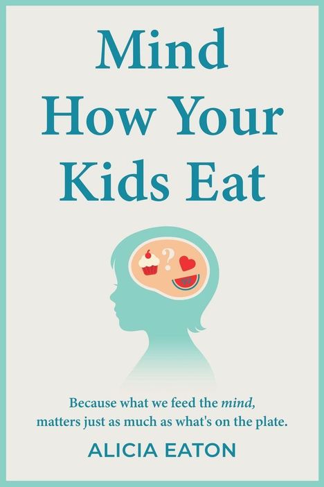 „Mind How Your Kids Eat“ von Alicia Eaton. Silhouette eines Kindes mit Symbolen für Essen und Gedanken.