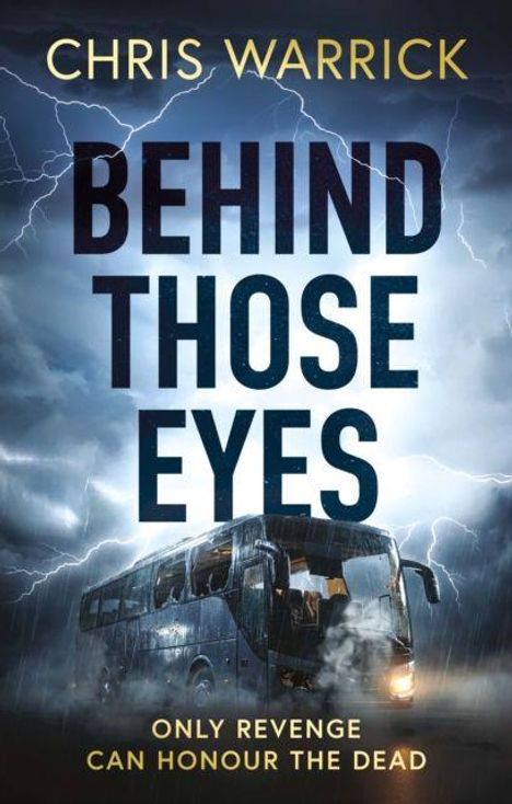 Text: "CHRIS WARRICK, BEHIND THOSE EYES, ONLY REVENGE CAN HONOUR THE DEAD." Ein Bus in einem stürmischen Gewitter.