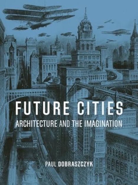Paul Dobraszczyk: Future Cities, Buch